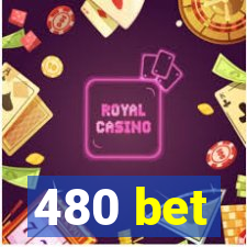 480 bet